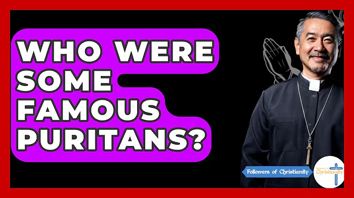 Who Were Some Famous Puritans? - Followers Of Christianity