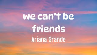 we can’t be friends - Ariana Grande (Lyrics)🎧🎵