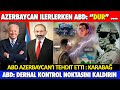 AZERBAYCAN İLERLERKEN ABD AZERBAYCAN&#39;A DUR DEDİ ! ABD&#39;DEN KARABAĞ TEHDİTİ GELDİ ! ERMENİSTAN İRAN