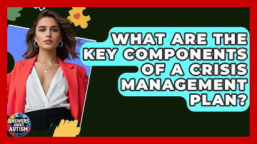 What Are The Key Components Of A Crisis Management Plan? - Answers About Autism