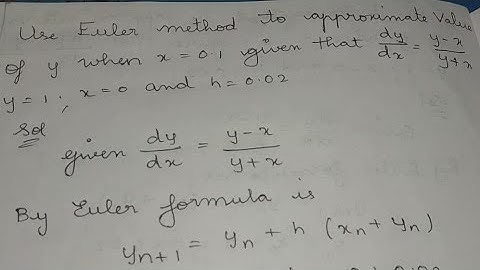 Use euler method to approximate value of y when x=0.1, given that dy/dx=y-x/y+x, y=1, x=0 and h=0.02