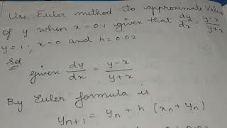 Use euler method to approximate value of y when x=0.1, given that dy/dx=y-x/y+x, y=1, x=0 and h=0.02