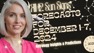 Sun Sign Forecasts for December 1-7, 2024 | Astrology Insights & Predictions
