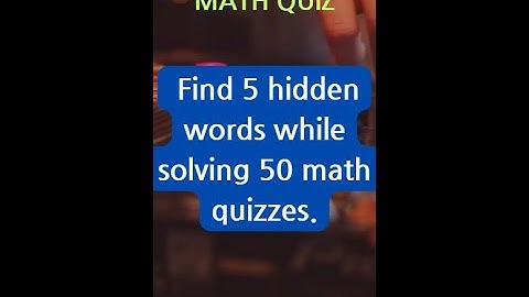 Enjoy 3 seconds math quiz! Find 5 hidden words while solving 50 math quizzes.