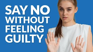 How to Say No Without Feeling Guilty