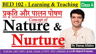 Nature and Nurture | Concept, Importance and Educational implications | Learning & Teaching | B.Ed.