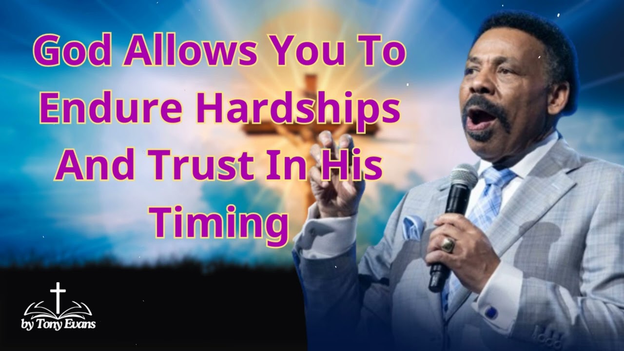 God Allows You To Endure Hardships And Trust In His Timing - Tony Evans Sermon