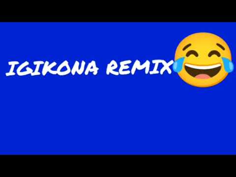 IGIKONA REMIX🤣 - NEW SONG