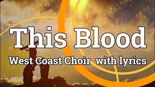 Video thumbnail of "This Blood - West Coast Choir with Lyrics"
