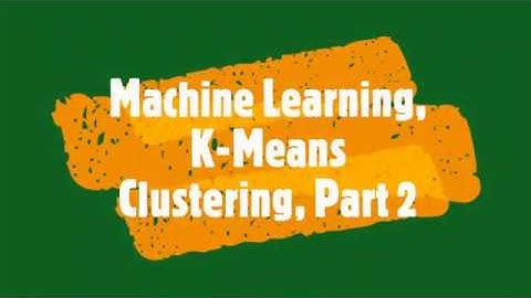 Machine Learning, K-Means Clustering, Part 2