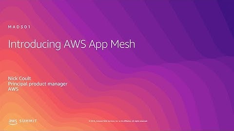 AWS Summit 2019 - Anaheim: Introduction to AWS App Mesh (MAD301)