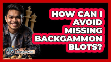 How Can I Avoid Missing Backgammon Blots? - The Board Game Xpert