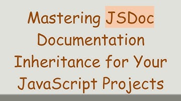 Mastering JSDoc Documentation Inheritance for Your JavaScript Projects