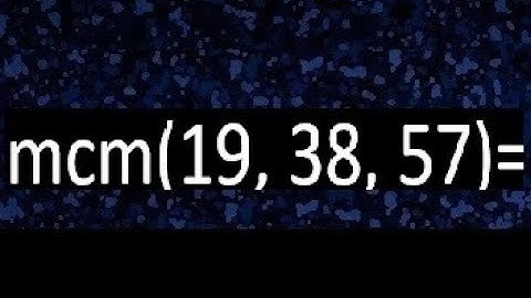 mcm de 19 , 38 y 57 , minimo comun multiplo , como se halla