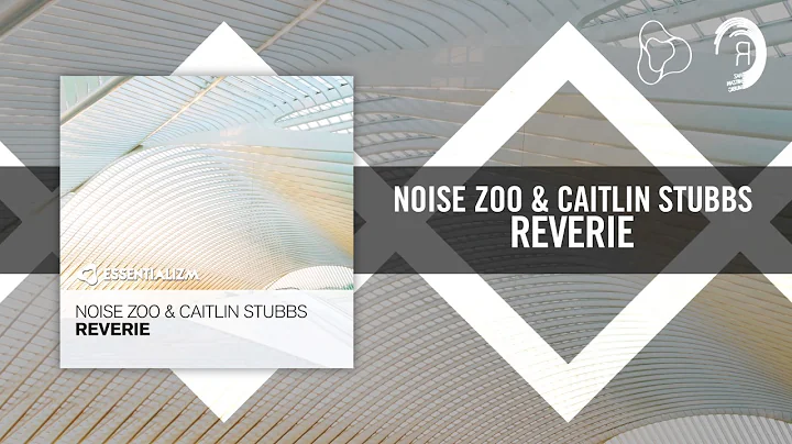 Noise Zoo & Caitlin Stubbs - Reverie (Essentializm...