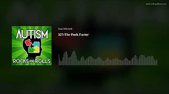 Autism Rocks And Rolls 327:The Push Factor