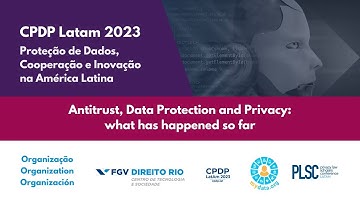 CPDP LATAM 2023 | Antitrust, Data Protection and Privacy - What has happened so far