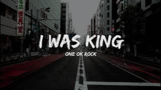 ONE OK ROCK - I was King (Lyrics)