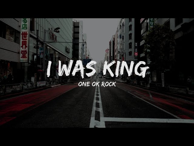 ONE OK ROCK - I was King (Lyrics) class=