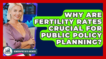 Why Are Fertility Rates Crucial For Public Policy Planning? - Demographic Data Answers