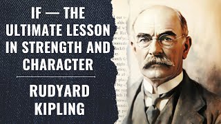 If — The Ultimate Lesson in Strength and Character! Rudyard Kipling!