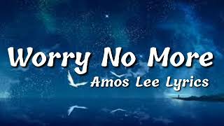 Amos Lee (Lyrics) - Worry No More