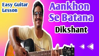 Aankhon Se Batana- Dikshant | Easy Guitar Lesson | Viral Song 2022 | Guitar Chords | For Beginners