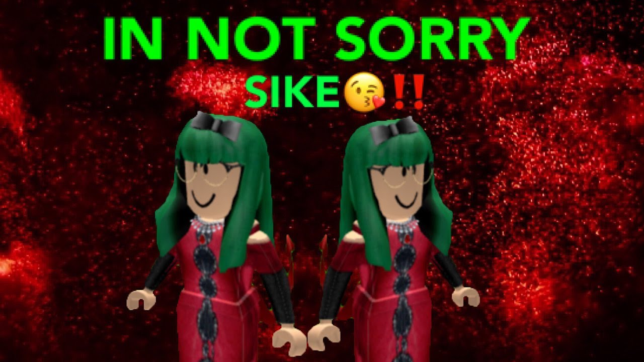 Im Not Sorry Sike Xd Youtube - roblox sorry not sorry