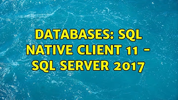 Databases: SQL Native Client 11 - SQL Server 2017 (2 Solutions!!)