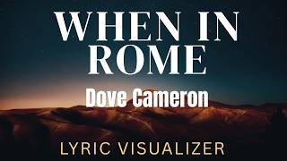 Dove Cameron - When In Rome | Lyric Visualizer