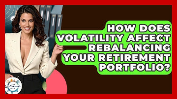 How Does Volatility Affect Rebalancing Your Retirement Portfolio? - Get Retirement Help