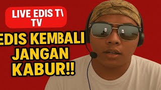LIVE EDIS TV | EDIS KEMBALI JANGAN KABURR!!!