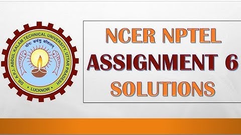 NCER NPTEL ASSIGNMENT 6 SOLUTIONS 2019