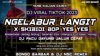 DJ NGELABUR LANGIT X SKIBIDI BOP YES YES YES VIRAL TIKTOK BONGO BAR BAR COLLAB DJ NSC REMIX FULL BAS