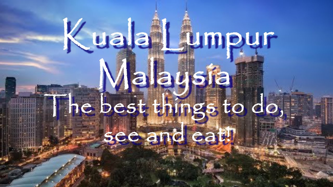 Kuala Lumpur, Malaysia: The Best Things to Do, See & Eat - YouTube