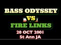 Bass odyssey vs fire links 20 oct 2001 st ann jamaica