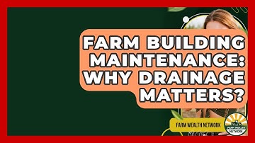 Farm Building Maintenance: Why Drainage Matters? - Farm Wealth Network
