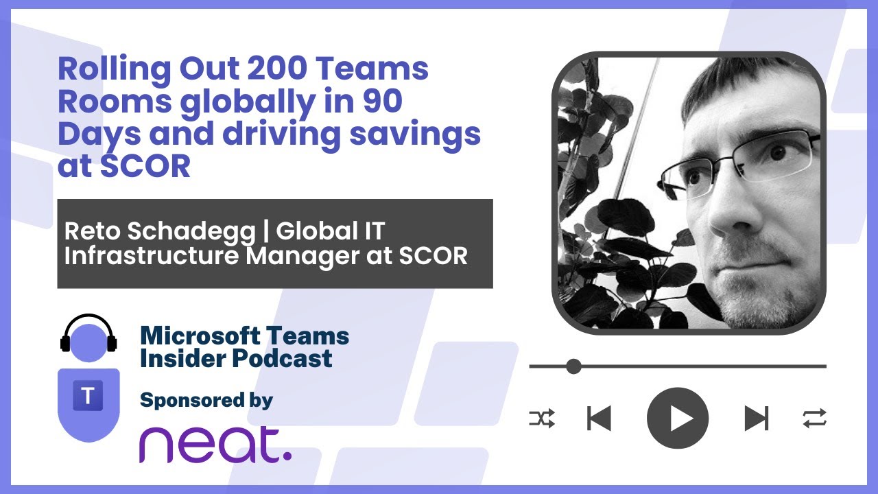 Rolling Out 200 Teams Rooms globally in 90 Days and driving savings at SCOR
