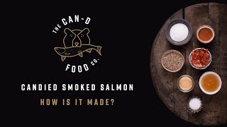 Candied Smoked Salmon -  How Is It Made? The Can-D Food Co.