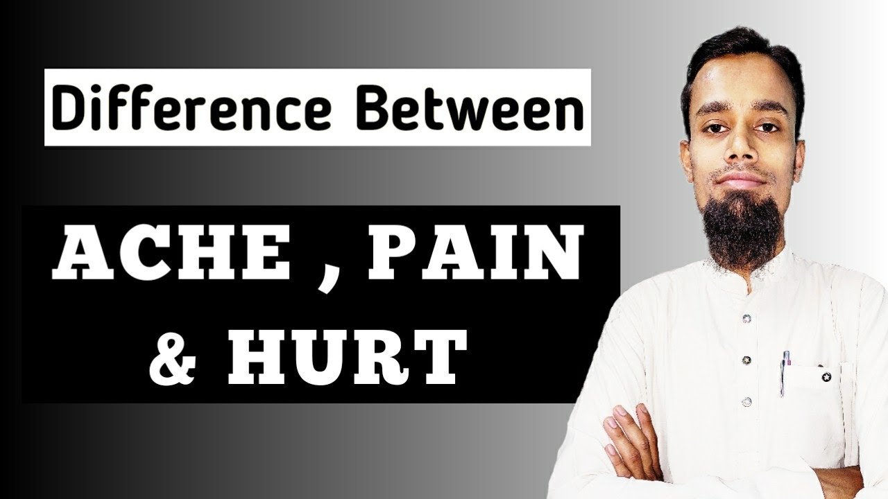 Difference Between ACHE, PAIN & HURT