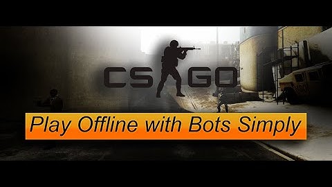CS:GO How to Offline With Bots Simply