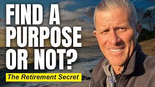 I Don't Need a 'Purpose' in Retirement (Instead, I just need this!)