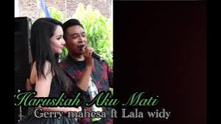 HARUSKAH AKU MATI lirik - Gerry Mahesa ft Lala Widy ( gerla ) Gank Kumpo