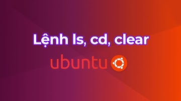 Lệnh ls, cd, clear trong Ubuntu/Linux | Các lệnh trong Ubuntu