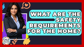 What Are The Safety Requirements For The Home? - Child Welfare Network