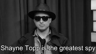 Shayne Topp is the greatest spy