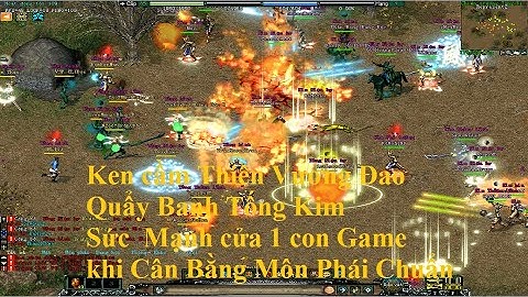 Ken vác Thiên Vương Đao quẩy Tống Kim cực phê | Sức Mạnh của Cân Bằng Môn Phái Chuẩn | Ngon Chưa Nè