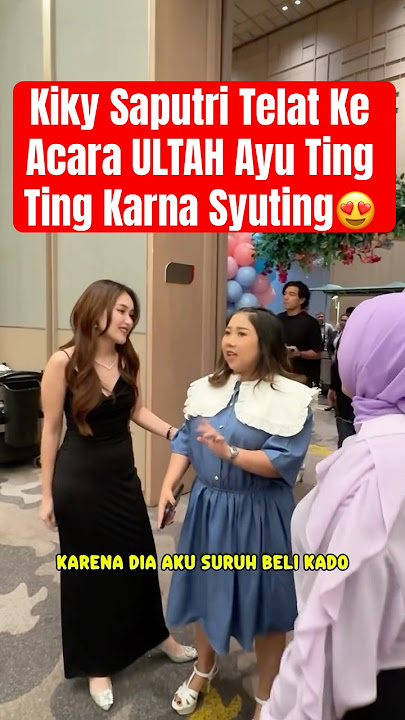 Kiky Saputri Telat Ke Acara ULTAH Ayu Ting Ting Karna Syuting😍#ayutingting #kikysaputri