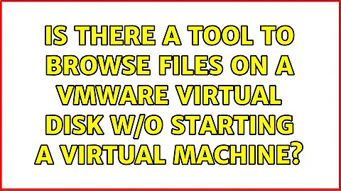 Is there a tool to browse files on a VMware virtual disk w/o starting a virtual machine?