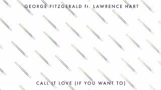 George FitzGerald ft. Lawrence Hart - Call It Love (If You Want To)